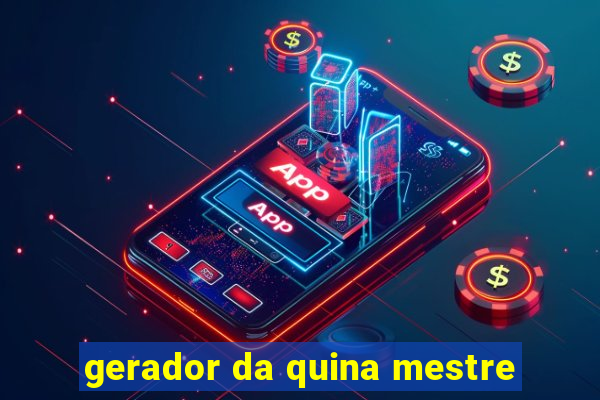 gerador da quina mestre